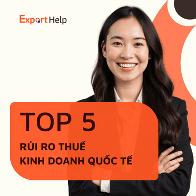  5 rủi ro thuế doanh nghiệp quan tâm kinh doanh quốc tế